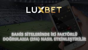 Bahis Sitelerinde İki Faktörlü Doğrulama (2FA) Nasıl Etkinleştirilir?
