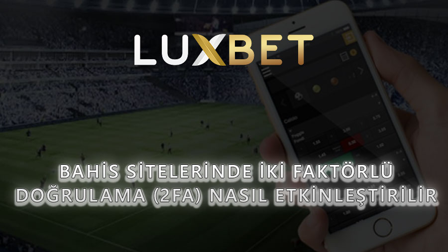 Bahis Sitelerinde İki Faktörlü Doğrulama (2FA) Nasıl Etkinleştirilir?