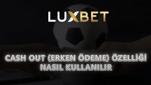 Cash Out (Erken Ödeme) Özelliği Nasıl Kullanılır?
