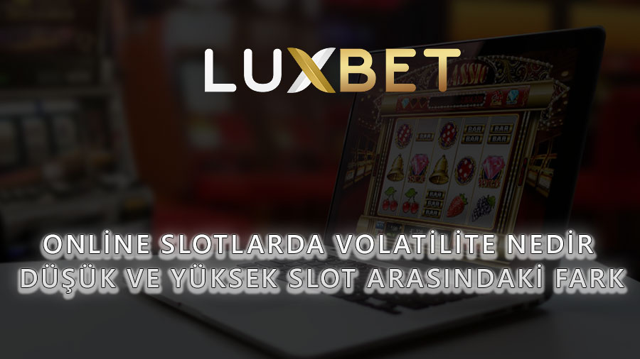 Slotlarda Volatilite Nedir? Düşük ve Yüksek Slot Arasındaki Fark