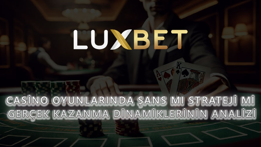 Casino Oyunlarında Şans mı Strateji mi?